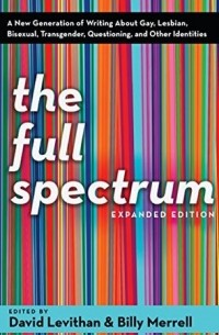  - The Full Spectrum: Expanded Edition: A New Generation of Writing About Gay, Lesbian, Bisexual, Transgender, Questioning, and Other Identities