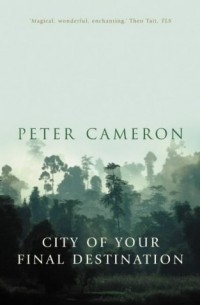 Peter Cameron - City of Your Final Destination