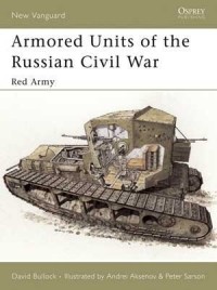 Дэвид Буллок - Armored Units of the Russian Civil War: Red Army