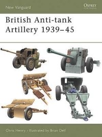 Chris Henry - British Anti-tank Artillery 1939–45