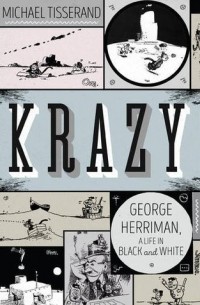 Майкл Тиссеран - Krazy: The Black and White World of George Herriman