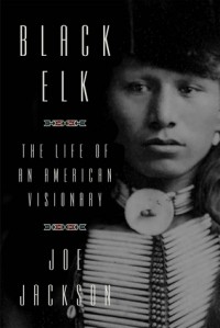 Джо Джексон - Black Elk: The Life of an American Visionary