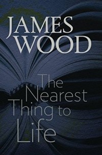 Джеймс Вуд - The Nearest Thing to Life