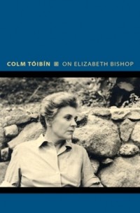 Colm Tóibín - On Elizabeth Bishop