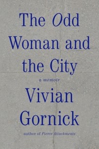 Вивиан Горник - The Odd Woman and the City: A Memoir
