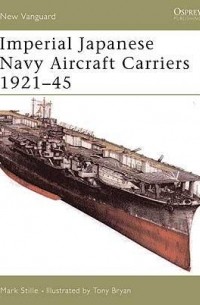 Марк Стилл - Imperial Japanese Navy Aircraft Carriers 1921–45
