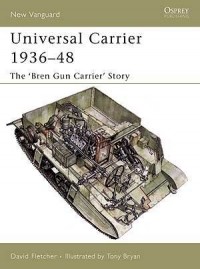 Дэвид Флетчер - Universal Carrier 1936–48: The ‘Bren Gun Carrier’ Story