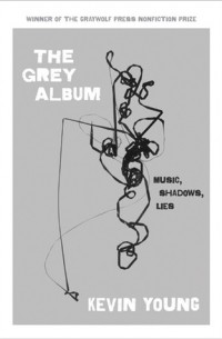Кевин Янг - The Grey Album: Music, Shadows, Lies