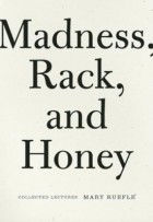 Мэри Руфле - Madness, Rack, and Honey: Collected Lectures