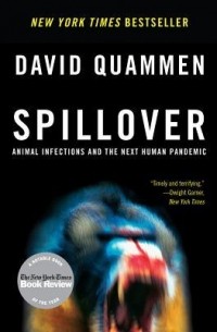 Дэвид Куаммен - Spillover: Animal Infections and the Next Human Pandemic
