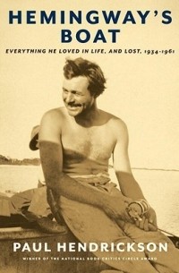 Пол Хендриксон - Hemingway's Boat: Everything He Loved in Life, and Lost, 1934-1961