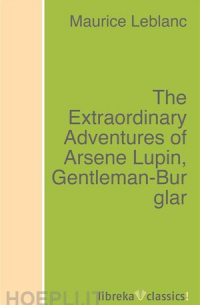 Maurice Leblanc - The Extraordinary Adventures of Arsene Lupin, Gentleman-Burglar