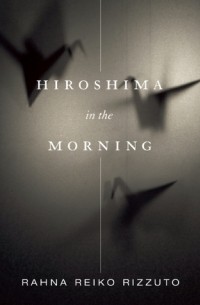 Рахна Рэйко Риццуто - Hiroshima in the Morning