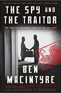 Ben Macintyre - The Spy and the Traitor: The Greatest Espionage Story of the Cold War