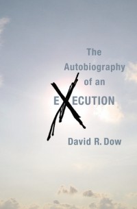 David R. Dow - The Autobiography of an Execution