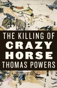 Томас Пауэрс - The Killing of Crazy Horse