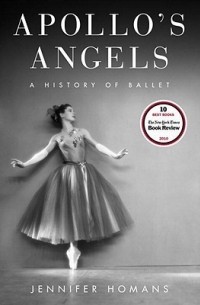 Дженнифер Хоманс - Apollo's Angels: A History of Ballet