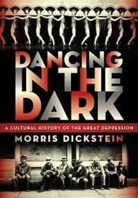 Моррис Дикштейн - Dancing in the Dark: A Cultural History of the Great Depression