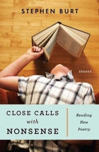 Стивен Берт - Close Calls With Nonsense: Reading New Poetry