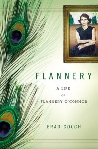Брэд Гуч - Flannery: A Life of Flannery O'Connor