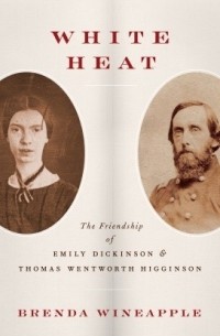 Бренда Уайнэпл - White Heat: The Friendship of Emily Dickinson and Thomas Wentworth Higginson