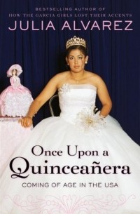 Хулия Альварес - Once Upon a Quinceanera: Coming of Age in the USA