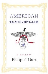 Philip F. Gura - American Transcendentalism: A History