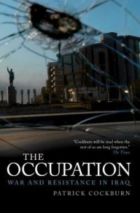 Патрик Кокберн - The Occupation: War and Resistance in Iraq