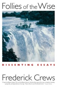 Фредерик К. Круз - Follies of the Wise: Dissenting Essays