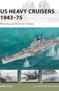 Марк Стилл - US Heavy Cruisers 1943–75: Wartime and Post-war Classes