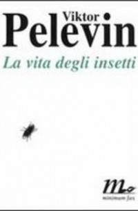 Viktor Pelevin - La vita degli insetti