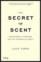 Luca Turin - The Secret of Scent: Adventures in Perfume and the Science of Smell