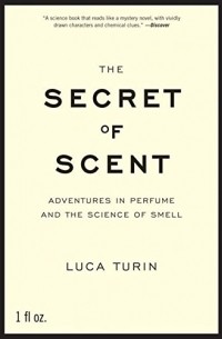 Luca Turin - The Secret of Scent: Adventures in Perfume and the Science of Smell