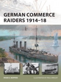 Ryan K. Noppen - German Commerce Raiders 1914–18