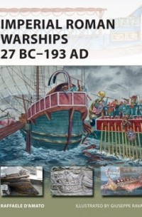Раффаэле Д'Амато - Imperial Roman Warships 27 BC–193 AD