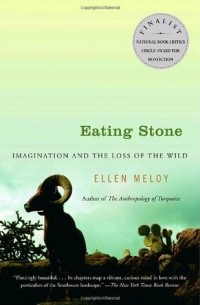 Эллен Мелой - Eating Stone: Imagination and the Loss of the Wild