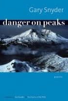 Gary Snyder - Danger on Peaks: Poems