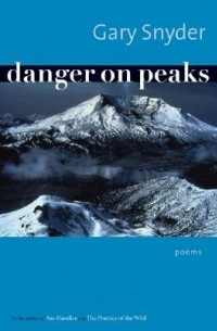 Gary Snyder - Danger on Peaks: Poems
