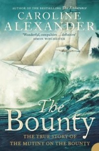 Кэролайн Александр - The Bounty: The True Story of the Mutiny on the Bounty