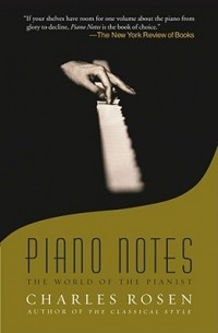 Чарльз Розен - Piano Notes: The World of the Pianist