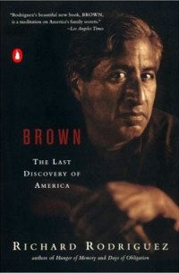 Ричард Родригес - Brown: The Last Discovery of America