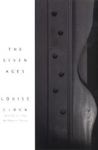 Louise Glück - The Seven Ages