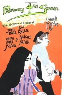 David Hajdu - Positively 4th Street: The Lives and Times of Joan Baez, Bob Dylan, Mimi Baez Fariña, and Richard Fariña