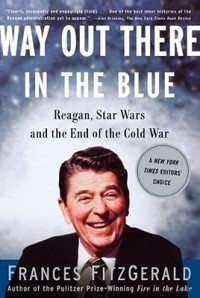 Фрэнсис Фицджералд - Way Out There in the Blue: Reagan, Star Wars and the End of the Cold War