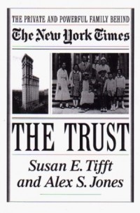 Сьюзен Тиффт - The Trust: The Private and Powerful Family Behind the New York Times