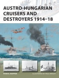 Ryan K. Noppen - Austro-Hungarian Cruisers and Destroyers 1914–18