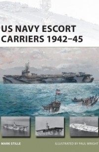 Марк Стилл - US Navy Escort Carriers 1942–45