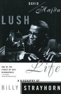 David Hajdu - Lush Life: A Biography of Billy Strayhorn