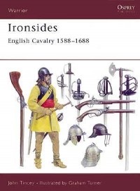 John Tincey - Ironsides: English Cavalry 1588–1688