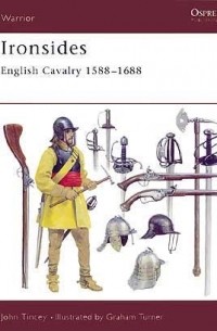John Tincey - Ironsides: English Cavalry 1588–1688